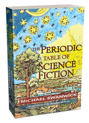 The Periodic Table of Science Fiction [Trade Paperback] by Michael Swanwick