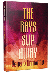The Rays Slip Away [Signed Hardcover] Venero Armanno