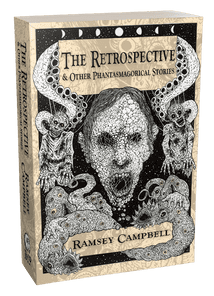 The Retrospective & Other Phantasmagorical Stories [trade paperback] by Ramsey Campbell