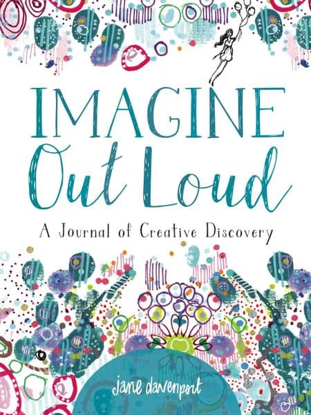 Jane Davenport - Imagine Out Loud - A Journal of Creative Discovery
