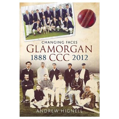 Changing Faces, Glamorgan CCC 1888-2012, by Andrew Hignell