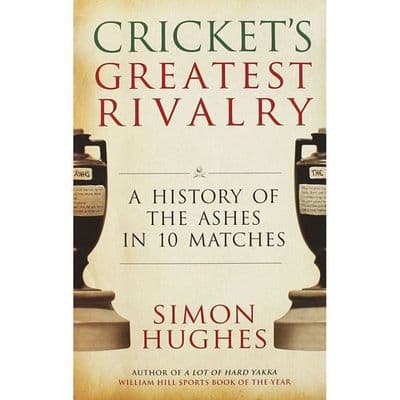 Cricket's Greatest Rivalry, by Simon Hughes
