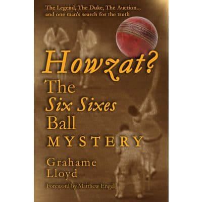 Howzat? The Six Sixes Ball Mystery, by Grahame Lloyd - SIGNED COPY