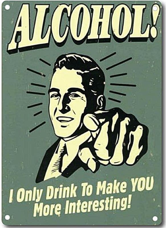 Alcohol I Only Drink To Make You... funny metal sign 200mm x 140mm (2f)