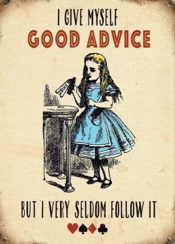Alice In Wonderland I Give Myself Good Advice.... large steel sign 400mm x 300mm (og)