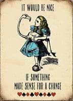 Alice In Wonderland It Would Be Nice If Something Made Sense... metal sign  200mm x 150mm