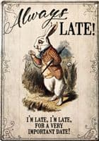 Alice In Wonderland White Rabbit Always Late Large Metal Sign 400mm x 300