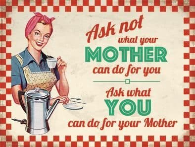 Ask Not What Your Mother Can Do For You, Ask... funny small steel sign 200mm x 150mm (og)