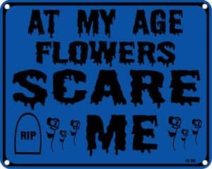 At My Age Flowers Scare Me metal funny sign 255mm x 205mm