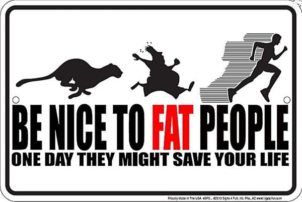 Be Nice To Fat People embossed funny metal sign