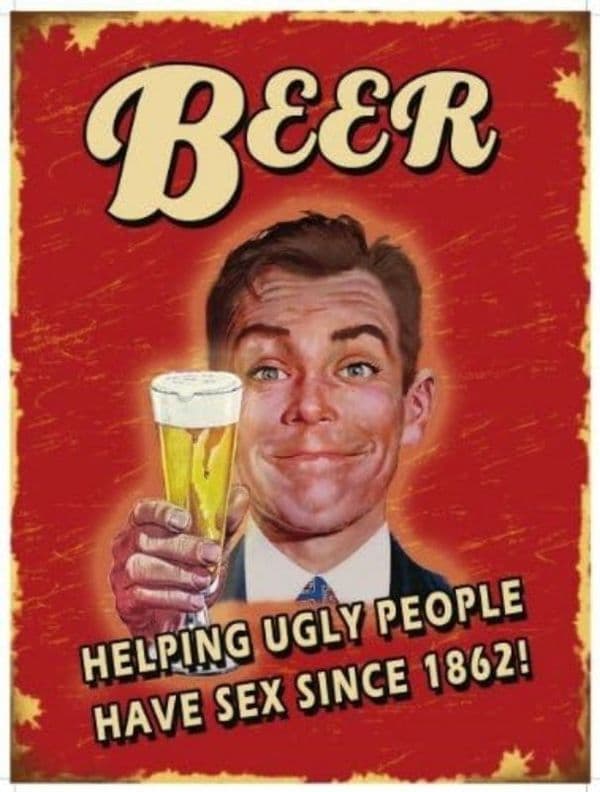 Beer Helping Ugly people funny metal sign (og 2015)