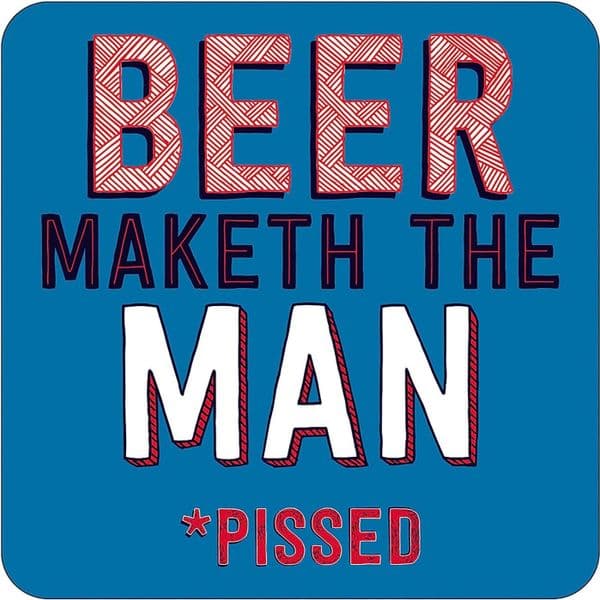 Beer Maketh The Man  *P....d   funny drinks mat / coaster (dm)