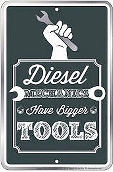 Diesel Mechanics Have Bigger Tools embossed metal funny sign  300mm x 200mm (sf)