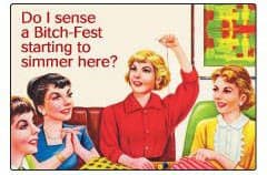 Do I sense a bitch-fest  fridge magnet