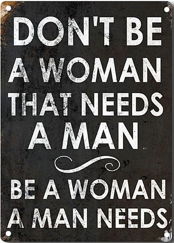 Don't Be A Woman That Needs A Man funny metal sign 200mm x 140mm (2f)