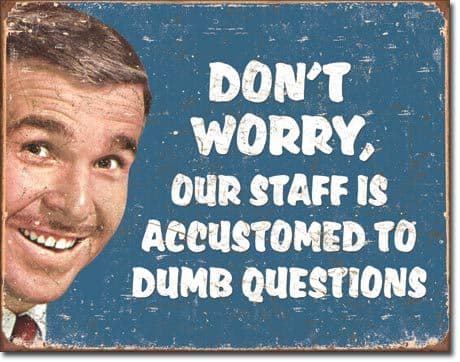 Don't Worry, Our Staff.... Dumb Questions funny metal sign (sf)