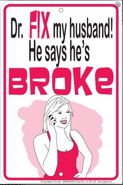 Dr., FIX my husband! He says he's BROKE funny aluminium sign  300mm x 200mm