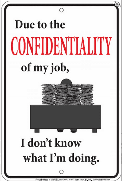 Due To The Confidentiality Of My Job... funny metal sign 300mm x 200mm  (sf)