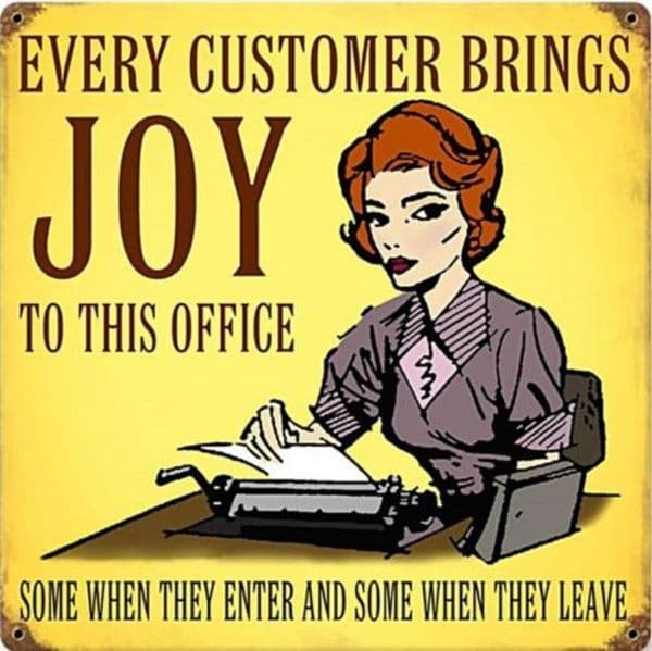 Every Customer Brings Joy To This Office...... funny metal sign  300mm x 300mm (pst)