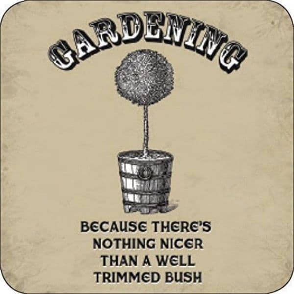 Gardening ....Nothing Better Than A Well Trimmed Bush  melamine drinks mat / coaster (og)