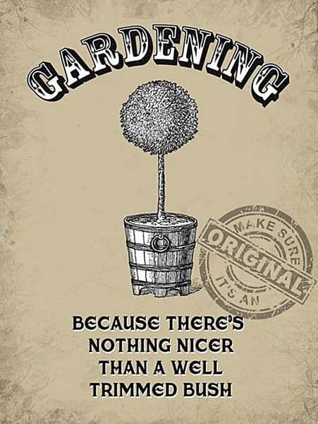 Gardening Well Trimmed Bush steel sign 400mm x 300mm