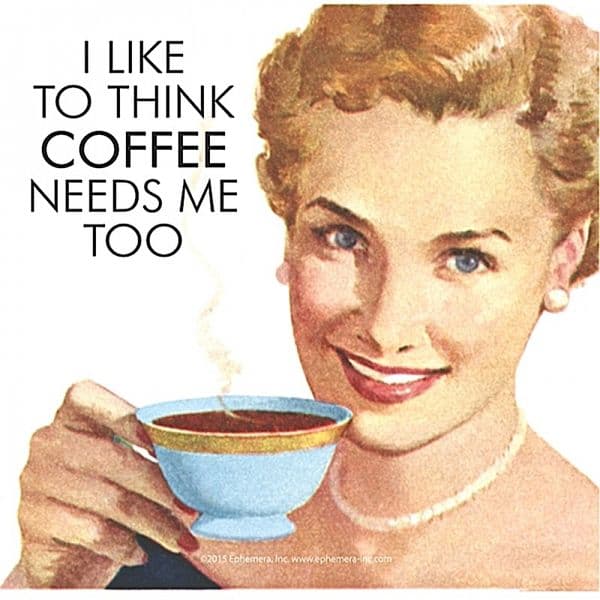I Like To Think Coffee Needs Me Too funny drinks mat / coaster   (hb)