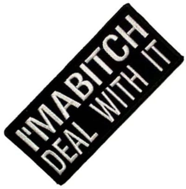 I'm A Bitch Deal With It  iron-on/sew-on patch 100mm x 45mm (cp)