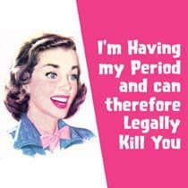 I'm Having My Period.....Legally Kill You  funny drinks mat / coaster (hb) REDUCED!!