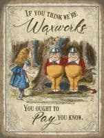 If You Think That We're Waxworks  Large Steel Sign 400mm x 300mm (og)