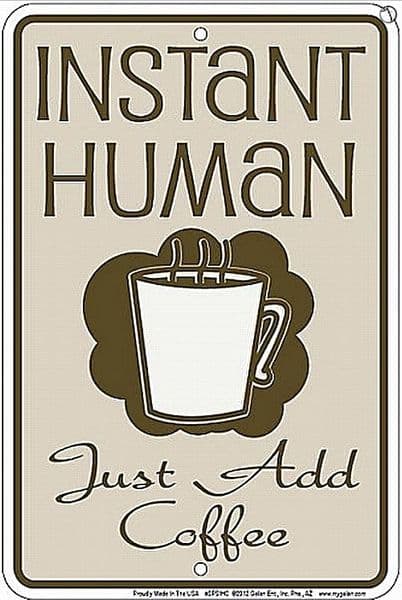 Instant Human Just Add Coffee funny metal sign 305mm x 205mm