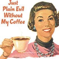 Just Plain Evil Without my Coffee... single funny drinks coaster (hb) REDUCED!!