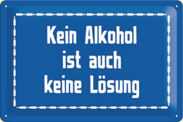 Kein Alkohol... (No Alcohol Is No Solution) embossed metal sign 2030 (na)