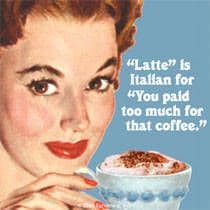 Latte is Italian for ''Coffee''... single funny drinks coaster