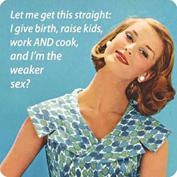 Let Me Get This Straight.... and I'm the weaker sex?   funny drinks coaster  (hb) REDUCED!! (hb)