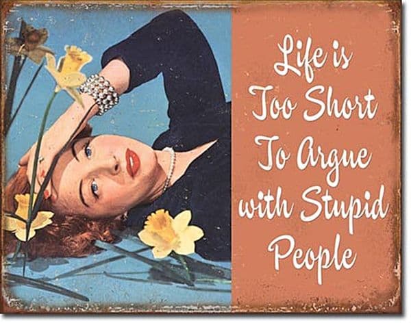 Life Is Too Short To Argue With Stupid People funny metal sign  410mm x 320mm   (de)
