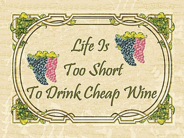 Life Is Too Short To Drink Cheap Wine steel sign 300mm x 225mm (ogu)