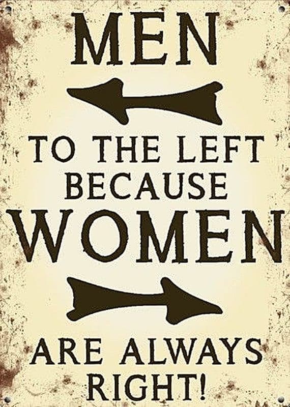 Men to the Left Because Women are Always Right!  small steel sign 200mm x 150mm (og)