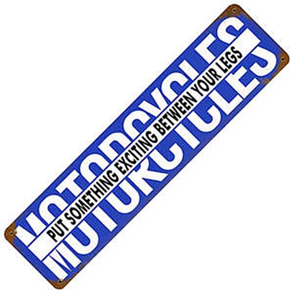 Motorcycles. Put Something Exciting Between Your Legs  rusted metal sign 505mm x 205mm  (pst)