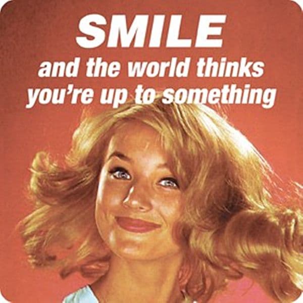 Smile and the world thinks you're up to something!  single funny drinks coaster  (hb)  REDUCED!