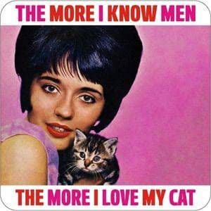 The More I Know Men.... Love My Cat funny drinks coaster  (dm) REDUCED!