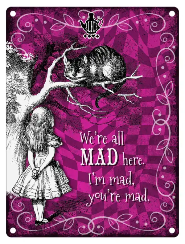 We're all Mad here. I'm mad, you're mad. Alice in Wonderland Small Metal Sign 200mm x 150mm (col)