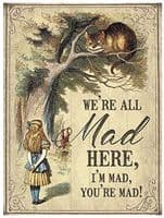 We're All Mad, You're Mad, Im Mad  Small Metal Sign 200mm x 150mm (og)