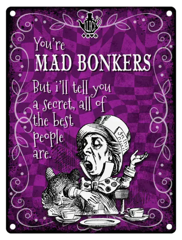 You're Mad Bonkers...the best people are Alice In Wonderland Large Metal Sign 400mm x 300mm (col)