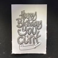 Happy Birthday You Cunt ; Pick a Colour