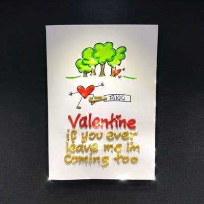 Valentine If You Ever Leave Me I'm Coming Too