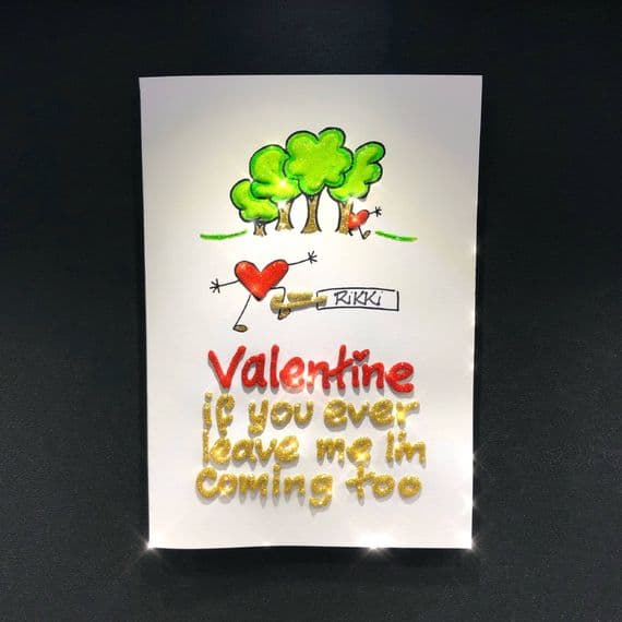 Valentine If You Ever Leave Me I'm Coming Too