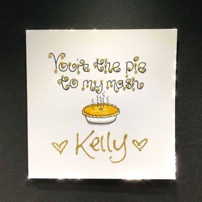 You're The Pie To My Mash