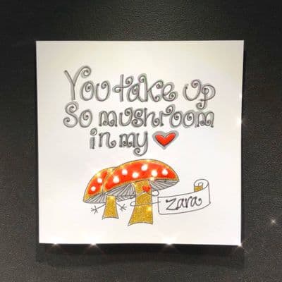 You Take Up So Mushroom In My Heart