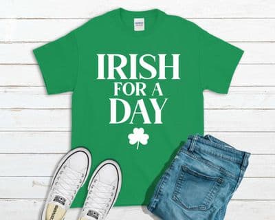 Irish For A Day St Patrick's Day T-Shirt