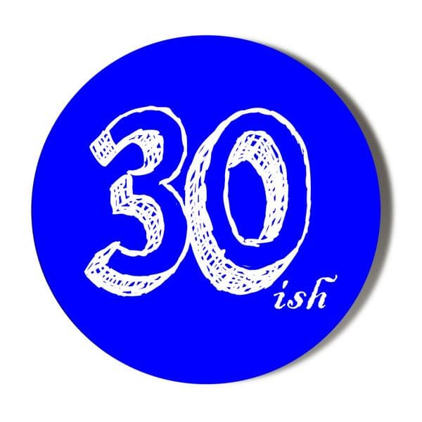 30th Birthday Badge 30ish Blue Background White Writing (3 sizes to choose from) 